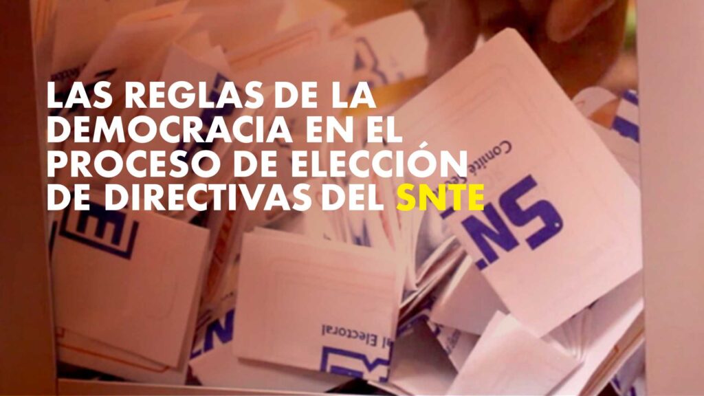 Las reglas de la democracia en el Proceso de Elección de Directivas del SNTE